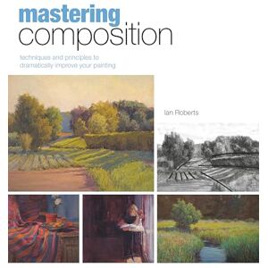 Roberts Mastering Composition: Techniques and Principles to Dramatically Improve Your Painting (Mastering (North Light Books)) Roberts Mastering Composition: Techniques and Principles to Dramatically Improve Your Painting (Mastering (North Light Books))