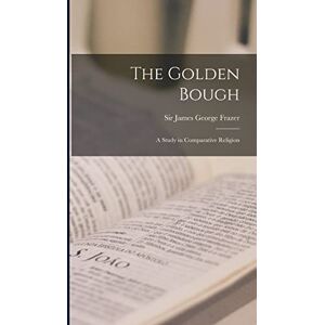 Philosophy The Golden Bough: a Study in Comparative Religion Philosophy The Golden Bough: a Study in Comparative Religion