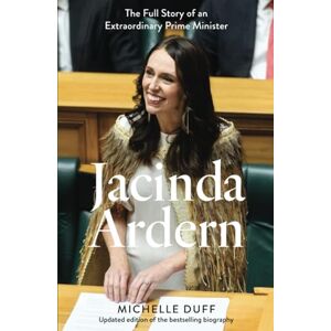 Duff, Michelle Jacinda Ardern: The Full Story of an Extraordinary Prime Minister Duff, Michelle Jacinda Ardern: The Full Story of an Extraordinary Prime Minister
