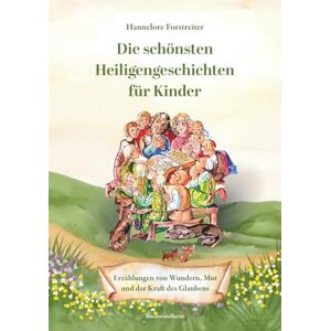 Forstreiter, Hannelore Die schönsten Heiligengeschichten für Kinder: Erzählungen von Wundern, Mut und der Kraft des Glaubens Forstreiter, Hannelore Die schönsten Heiligengeschichten für Kinder: Erzählungen von Wundern, Mut und der Kraft des Glaubens