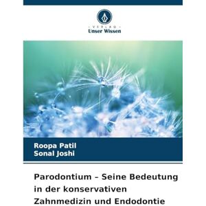 Patil, Roopa Parodontium Seine Bedeutung in der konservativen Zahnmedizin und Endodontie Patil, Roopa Parodontium Seine Bedeutung in der konservativen Zahnmedizin und Endodontie