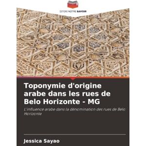 Sayão, Jéssica Toponymie d'origine arabe dans les rues de Belo Horizonte MG: L'influence arabe dans la dénomination des rues de Belo Horizonte Sayão, Jéssica Toponymie d'origine arabe dans les rues de Belo Horizonte MG: L'influence arabe dans la dénomination des rues de Belo Horizonte