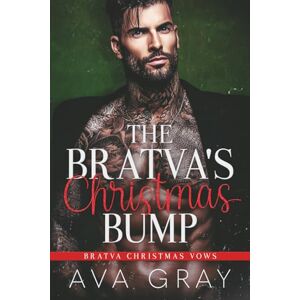 Gray, Ava The Bratva’s Christmas Bump (Bratva Christmas Vows) Gray, Ava The Bratva’s Christmas Bump (Bratva Christmas Vows)