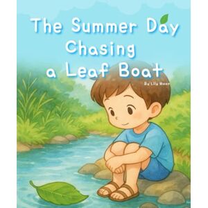Moon, Lily The Summer Day Chasing a Leaf Boat: Tiny Meetings Carried by the Breeze and Water Moon, Lily The Summer Day Chasing a Leaf Boat: Tiny Meetings Carried by the Breeze and Water