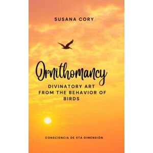 Cory, Susana Ornithomancy: Divinatory Art from Bird Behavior Cory, Susana Ornithomancy: Divinatory Art from Bird Behavior
