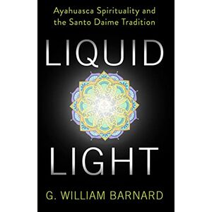 Columbia University Press Liquid Light: Ayahuasca Spirituality and the Santo Daime Tradition Columbia University Press Liquid Light: Ayahuasca Spirituality and the Santo Daime Tradition
