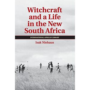 Niehaus, Isak Witchcraft and a Life in the New South Africa: 43 (The International African Library, Series Number 43) Niehaus, Isak Witchcraft and a Life in the New South Africa: 43 (The International African Library, Series Number 43)