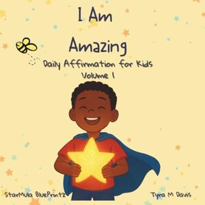 Davis, Tyra Tyra M I Am Amazing : Daily Affirmations for Kids: Volume 1 Davis, Tyra Tyra M I Am Amazing : Daily Affirmations for Kids: Volume 1