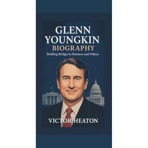 Heaton, Victor GLENN YOUNGKIN BIOGRAPHY: Building Bridges in Business and Politics. Heaton, Victor GLENN YOUNGKIN BIOGRAPHY: Building Bridges in Business and Politics.
