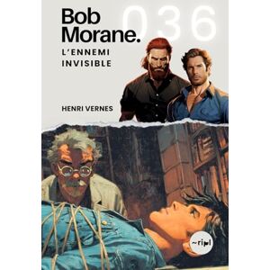 Vernes, Henri Bob Morane L'Ennemi Invisible: Tome 036 (Saga Bob Morane : Voyages, Récits et Aventures) Vernes, Henri Bob Morane L'Ennemi Invisible: Tome 036 (Saga Bob Morane : Voyages, Récits et Aventures)