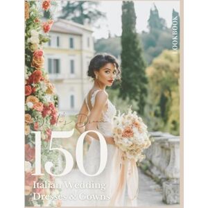 Publishing, Little Family The Bride’s Dream 150 Italian Wedding Dresses & Gowns Lookbook for a Perfect Day: A Bridal Inspiration Collection of Italy-Inspired Gowns — From ... Elegance (The Perfect Day Wedding Collection) Publishing, Little Family The Bride’s Dream 150 Italian Wedding Dresses & Gowns Lookbook for a Perfect Day: A Bridal Inspiration Collection of Italy-Inspired Gowns — From ... Elegance (The Perfect Day Wedding Collection)