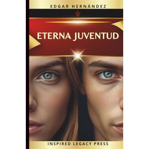 Hernández, Edgar ETERNA JUVENTUD: Neurobiohacking y Ciencia de la Longevidad para Reprogramar tu Biología, Activar tu Mente, Elevar tu Energía y Extender tu Vida. Hernández, Edgar ETERNA JUVENTUD: Neurobiohacking y Ciencia de la Longevidad para Reprogramar tu Biología, Activar tu Mente, Elevar tu Energía y Extender tu Vida.