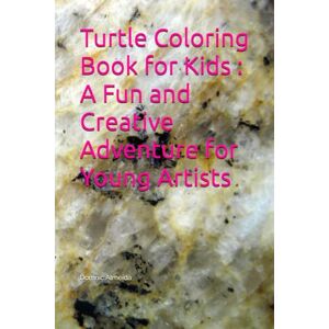 Almeida, Mr Domnic Turtle Coloring Book for Kids : A Fun and Creative Adventure for Young Artists Almeida, Mr Domnic Turtle Coloring Book for Kids : A Fun and Creative Adventure for Young Artists