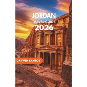 Santos, Darwin JORDAN Travel Guide 2026: Jordan’s Ancient Monuments, Scenic Deserts, Thriving Markets, and Gastronomic Delights for an Enchanting Escape Santos, Darwin JORDAN Travel Guide 2026: Jordan’s Ancient Monuments, Scenic Deserts, Thriving Markets, and Gastronomic Delights for an Enchanting Escape
