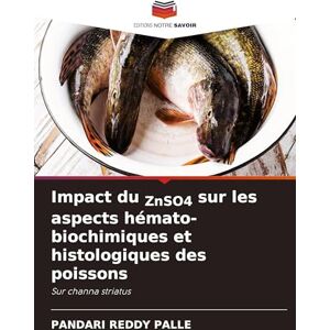 Palle, Pandari Reddy Impact du ZnSO4 sur les aspects hémato-biochimiques et histologiques des poissons: Sur channa striatus Palle, Pandari Reddy Impact du ZnSO4 sur les aspects hémato-biochimiques et histologiques des poissons: Sur channa striatus