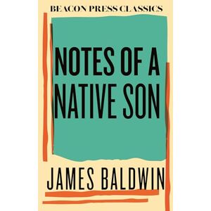 Baldwin, James Notes of a Native Son (Beacon Classics) Baldwin, James Notes of a Native Son (Beacon Classics)