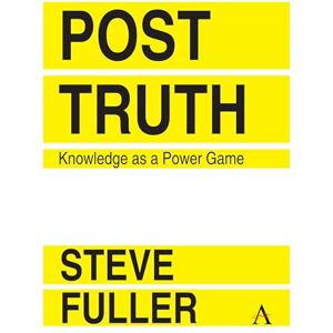 Fuller, Steve Post-Truth: Knowledge As A Power Game: 1 (Key Issues in Modern Sociology, 1) Fuller, Steve Post-Truth: Knowledge As A Power Game: 1 (Key Issues in Modern Sociology, 1)