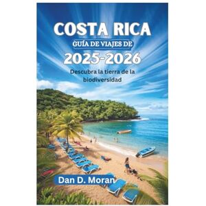 Moran, Dan D. COSTA RICA GUÍA DE VIAJES DE 2025-2026: Descubra la tierra de la biodiversidad Moran, Dan D. COSTA RICA GUÍA DE VIAJES DE 2025-2026: Descubra la tierra de la biodiversidad