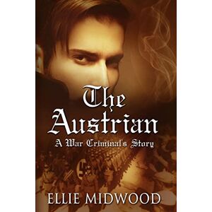 Midwood, Ellie The Austrian: A War Criminal's Story: Volume 1 Midwood, Ellie The Austrian: A War Criminal's Story: Volume 1