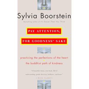 Boorstein Ph.D., Sylvia Pay Attention, for Goodness' Sake: The Buddhist Path of Kindness Boorstein Ph.D., Sylvia Pay Attention, for Goodness' Sake: The Buddhist Path of Kindness