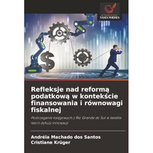 Machado Dos Santos, Andréia Refleksje nad reformą podatkową w kontekście finansowania i równowagi fiskalnej: Postrzeganie ksi¿gowych z Rio Grande do Sul w ¿wietle teorii dyfuzji innowacji Machado Dos Santos, Andréia Refleksje nad reformą podatkową w kontekście finansowania i równowagi fiskalnej: Postrzeganie ksi¿gowych z Rio Grande do Sul w ¿wietle teorii dyfuzji innowacji