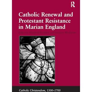 Catholic Renewal and Protestant Resistance in Marian England (Catholic Christendom, 1300-1700) Catholic Renewal and Protestant Resistance in Marian England (Catholic Christendom, 1300-1700)