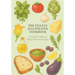 LanAlabama The Italian Illustrated Cookbook: A Visual Taste of Plant-Forward Italy (The Illustrated Cookbook Series) LanAlabama The Italian Illustrated Cookbook: A Visual Taste of Plant-Forward Italy (The Illustrated Cookbook Series)