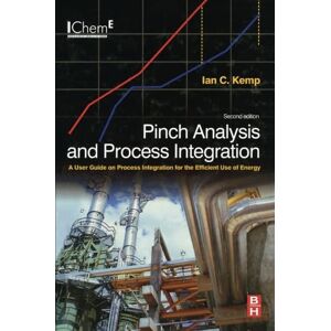 Kemp, Ian C. Pinch Analysis and Process Integration: A User Guide on Process Integration for the Efficient Use of Energy Kemp, Ian C. Pinch Analysis and Process Integration: A User Guide on Process Integration for the Efficient Use of Energy