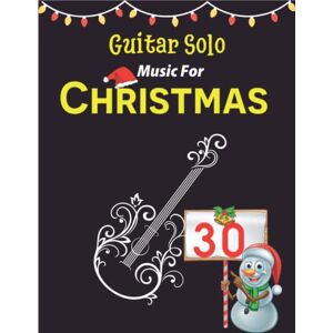 Garcia, Jovanni 30 Guitar Solo Music For Christmas: Collection of Favorite Christmas Songs (Tabs + Chords + Lyrics) Garcia, Jovanni 30 Guitar Solo Music For Christmas: Collection of Favorite Christmas Songs (Tabs + Chords + Lyrics)