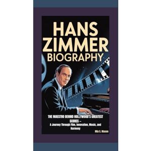 S. Mason, Mia HANS ZIMMER BIOGRAPHY: The Maestro Behind Hollywood’s Greatest Scores — A Journey Through Film, Innovation, Music, and Harmony S. Mason, Mia HANS ZIMMER BIOGRAPHY: The Maestro Behind Hollywood’s Greatest Scores — A Journey Through Film, Innovation, Music, and Harmony