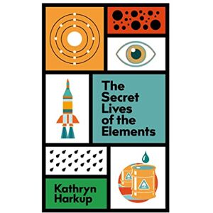 Harkup, Kathryn The Secret Lives of the Elements Harkup, Kathryn The Secret Lives of the Elements