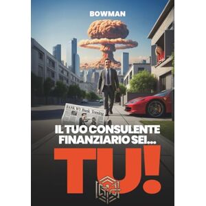 bowman Il tuo consulente finanziario sei... tu! bowman Il tuo consulente finanziario sei... tu!