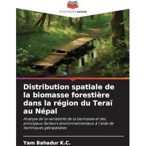 K.C., Yam Bahadur Distribution spatiale de la biomasse forestière dans la région du Teraï au Népal: Analyse de la variabilité de la biomasse et des principaux facteurs ... à l'aide de techniques géospatiales K.C., Yam Bahadur Distribution spatiale de la biomasse forestière dans la région du Teraï au Népal: Analyse de la variabilité de la biomasse et des principaux facteurs ... à l'aide de techniques géospatiales