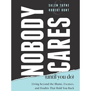 Thyne, Salem Nobody Cares (Until You Do): Living Beyond The Blame, Excuses and Doubts That Hold You Back Thyne, Salem Nobody Cares (Until You Do): Living Beyond The Blame, Excuses and Doubts That Hold You Back