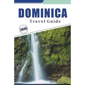 Brey, David K. DOMINICA TRAVEL GUIDE 2026: Explore Rainforests, Waterfalls, Volcanoes, Local Culture, and Coastal Adventures in the Caribbean's Most Untouched Island Brey, David K. DOMINICA TRAVEL GUIDE 2026: Explore Rainforests, Waterfalls, Volcanoes, Local Culture, and Coastal Adventures in the Caribbean's Most Untouched Island