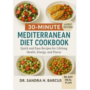 H. Barcus, Dr. Sandra 30 MINUTES MEDITERRANEAN CORTISOL DETOX DIET COOKBOOK: Quick Anti-Inflammatory Mediterranean Recipes to Lower Stress Hormones, Boost Energy, and Support Lasting Health H. Barcus, Dr. Sandra 30 MINUTES MEDITERRANEAN CORTISOL DETOX DIET COOKBOOK: Quick Anti-Inflammatory Mediterranean Recipes to Lower Stress Hormones, Boost Energy, and Support Lasting Health