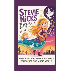Ellis, Mariella STEVIE NICKS BIOGRAPHY FOR KIDS: How a Shy Girl with a Big Voice Conquered the Music World Ellis, Mariella STEVIE NICKS BIOGRAPHY FOR KIDS: How a Shy Girl with a Big Voice Conquered the Music World