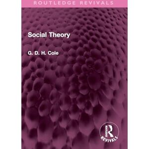Cole, G.D.H. Social Theory (Routledge Revivals) Cole, G.D.H. Social Theory (Routledge Revivals)