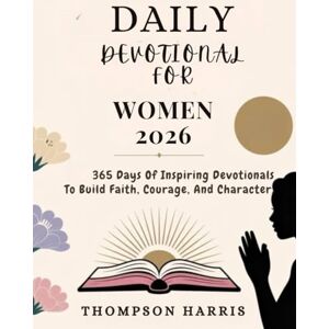 HARRIS, THOMPSON DAILY DEVOTIONAL FOR WOMEN 2026: 365 Days Of Inspiring Devotions To Build Faith Courage And Character (5 MINUTES POWERFUL DEVOTIONS FOR DAILY INSPIRATIONS IN ENGLISH AND GERMAN) HARRIS, THOMPSON DAILY DEVOTIONAL FOR WOMEN 2026: 365 Days Of Inspiring Devotions To Build Faith Courage And Character (5 MINUTES POWERFUL DEVOTIONS FOR DAILY INSPIRATIONS IN ENGLISH AND GERMAN)