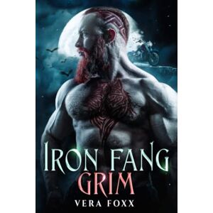 Foxx, Vera Grim: MC Shifter Romance (The Iron Fang) Foxx, Vera Grim: MC Shifter Romance (The Iron Fang)