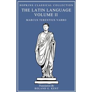 Varro, Marcus Terentius On The Latin Language Volume II: Latin and English Parallel Translation (Hopkins Classical Collection) Varro, Marcus Terentius On The Latin Language Volume II: Latin and English Parallel Translation (Hopkins Classical Collection)
