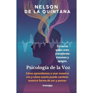 De la Quintana, Nelson Psicología de la Voz: Cómo aprendemos a usar nuestra voz y cómo usarla puede cambiar nuestra forma de ser y pensar (PSICOLOGIA TOTAL) De la Quintana, Nelson Psicología de la Voz: Cómo aprendemos a usar nuestra voz y cómo usarla puede cambiar nuestra forma de ser y pensar (PSICOLOGIA TOTAL)