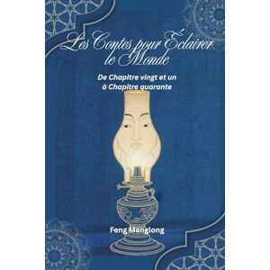 Feng, Menglong Les Contes pour Éclairer le Monde: De Chapitre vingt et un à Chapitre quarante Feng, Menglong Les Contes pour Éclairer le Monde: De Chapitre vingt et un à Chapitre quarante