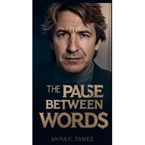 C. Tamez, Anna THE PAUSE BETWEEN WORDS: Villains, Velvet, and the Actor Who Made Silence Speak C. Tamez, Anna THE PAUSE BETWEEN WORDS: Villains, Velvet, and the Actor Who Made Silence Speak