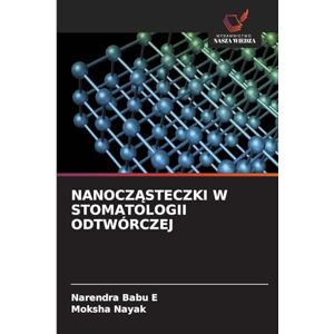 Babu E, Narendra NanoczĄsteczki W Stomatologii Odtwórczej Babu E, Narendra NanoczĄsteczki W Stomatologii Odtwórczej