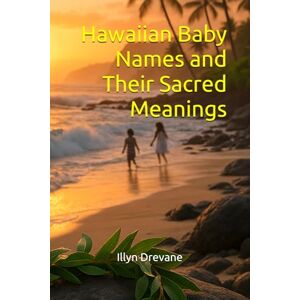 Drevane, Illyn Hawaiian Baby Names and Their Sacred Meanings Drevane, Illyn Hawaiian Baby Names and Their Sacred Meanings