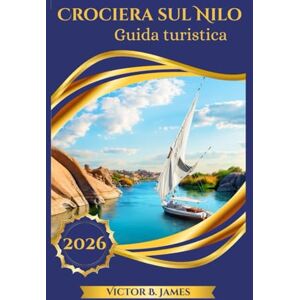 James, Victor B. Crociera sul Nilo Guida turistica 2026 James, Victor B. Crociera sul Nilo Guida turistica 2026
