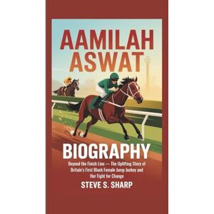 Sharp AAMILAH ASWAT BIOGRAPHY: Beyond the Finish Line — The Uplifting Story of Britain’s First Black Female Jump Jockey and Her Fight for Change Sharp AAMILAH ASWAT BIOGRAPHY: Beyond the Finish Line — The Uplifting Story of Britain’s First Black Female Jump Jockey and Her Fight for Change