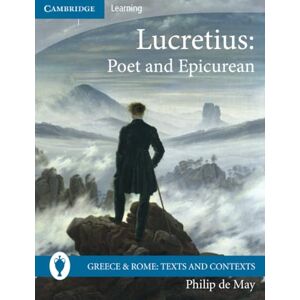 Philip, de May Lucretius: Poet and Epicurean (Greece and Rome: Texts and Contexts) Philip, de May Lucretius: Poet and Epicurean (Greece and Rome: Texts and Contexts)