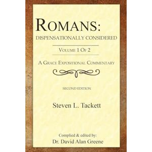Tackett, Rev. Steven L. Romans: Dispensationally Considered: (Volume 1 of 2) (A Grace Expositional Commentary) Tackett, Rev. Steven L. Romans: Dispensationally Considered: (Volume 1 of 2) (A Grace Expositional Commentary)